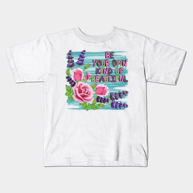 Be Your Own Kind Of Beautiful - Roses And Lavender Flowers Kids T-Shirt by Designoholic